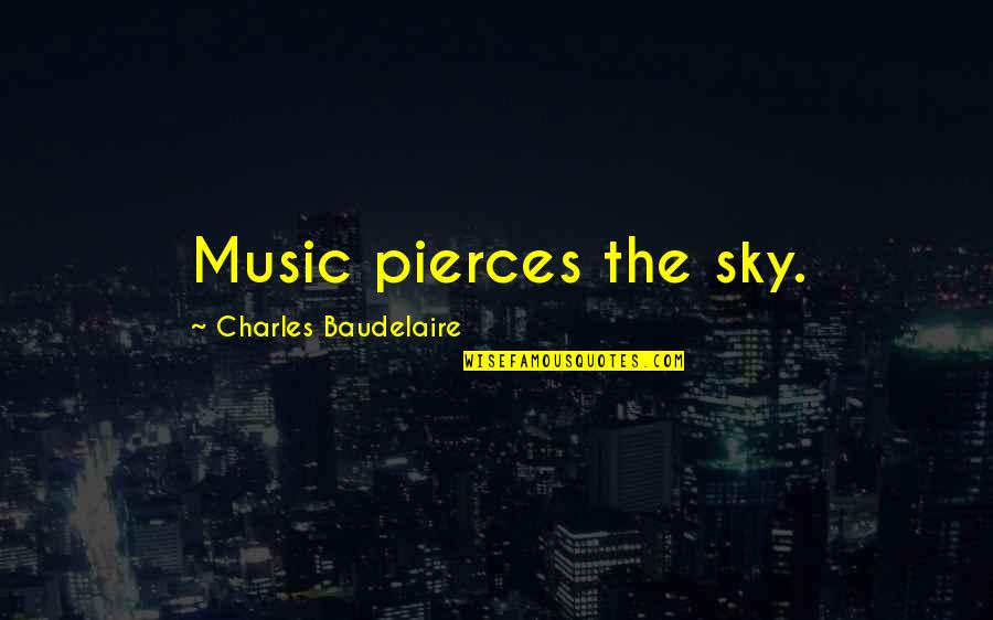 Sky Music Quotes By Charles Baudelaire: Music pierces the sky. Sky Music Quotes By Charles Baudelaire: Music pierces the sky.