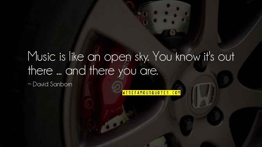 Sky Music Quotes By David Sanborn: Music is like an open sky. You know