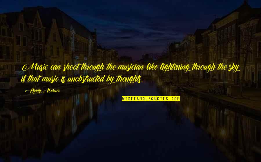 Sky Music Quotes By Kenny Werner: Music can shoot through the musician like lightening Sky Music Quotes By Kenny Werner: Music can shoot through the musician like lightening