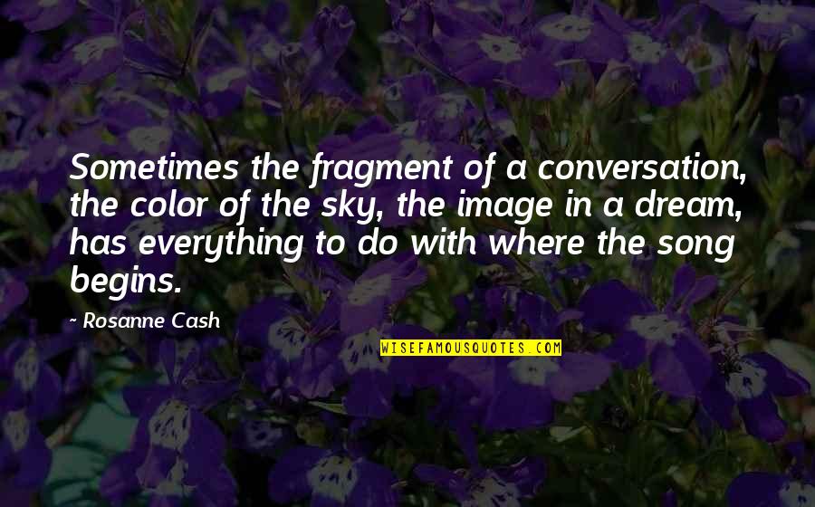 Sky Music Quotes By Rosanne Cash: Sometimes the fragment of a conversation, the color Sky Music Quotes By Rosanne Cash: Sometimes the fragment of a conversation, the color