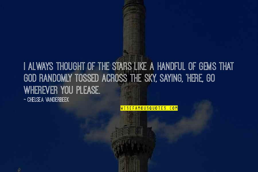 Sky Night Quotes By Chelsea Vanderbeek: I always thought of the stars like a Sky Night Quotes By Chelsea Vanderbeek: I always thought of the stars like a