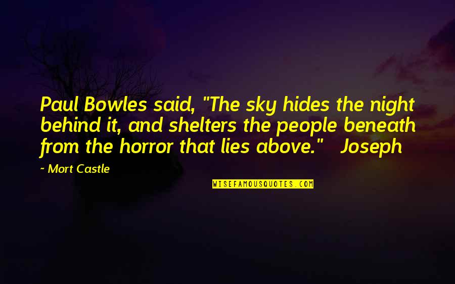 Sky Night Quotes By Mort Castle: Paul Bowles said, "The sky hides the night Sky Night Quotes By Mort Castle: Paul Bowles said, "The sky hides the night