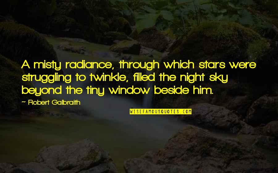 Sky Night Quotes By Robert Galbraith: A misty radiance, through which stars were struggling Sky Night Quotes By Robert Galbraith: A misty radiance, through which stars were struggling