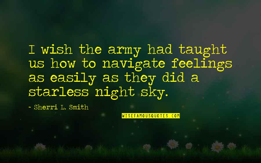 Sky Night Quotes By Sherri L. Smith: I wish the army had taught us how Sky Night Quotes By Sherri L. Smith: I wish the army had taught us how