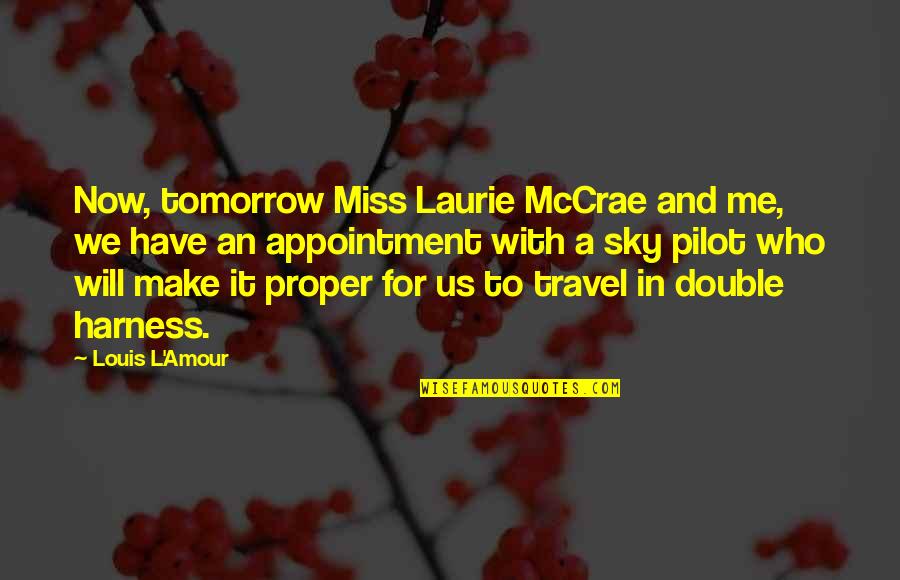Sky Pilot Quotes By Louis L'Amour: Now, tomorrow Miss Laurie McCrae and me, we Sky Pilot Quotes By Louis L'Amour: Now, tomorrow Miss Laurie McCrae and me, we