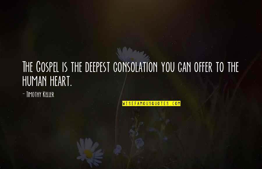 Sky Pilot Quotes By Timothy Keller: The Gospel is the deepest consolation you can