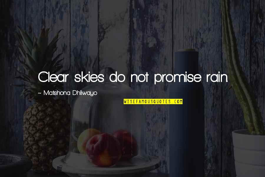 Sky Q Quotes By Matshona Dhliwayo: Clear skies do not promise rain. Sky Q Quotes By Matshona Dhliwayo: Clear skies do not promise rain.