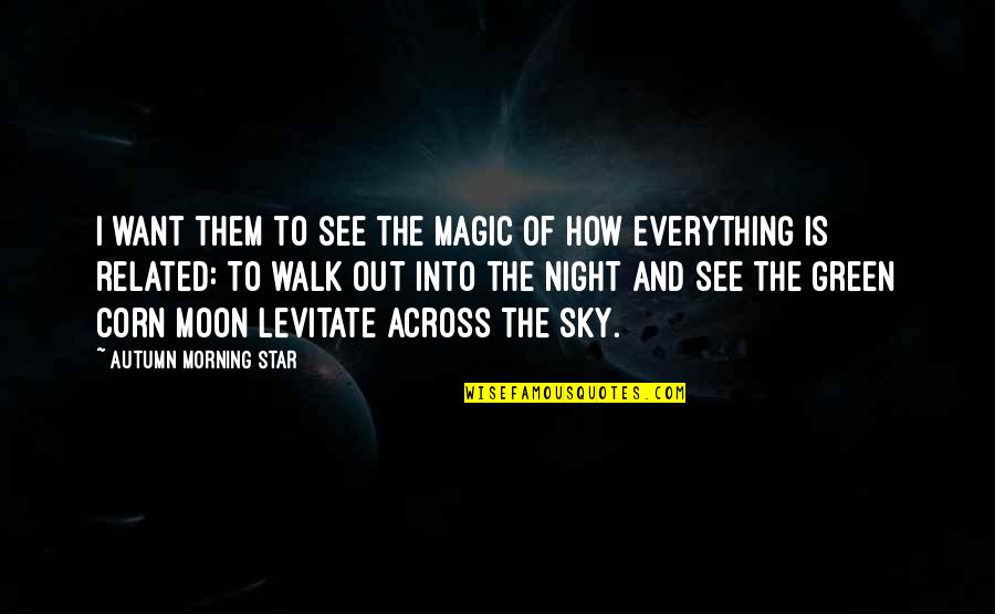 Sky Quotes And Quotes By Autumn Morning Star: I want them to see the magic of
