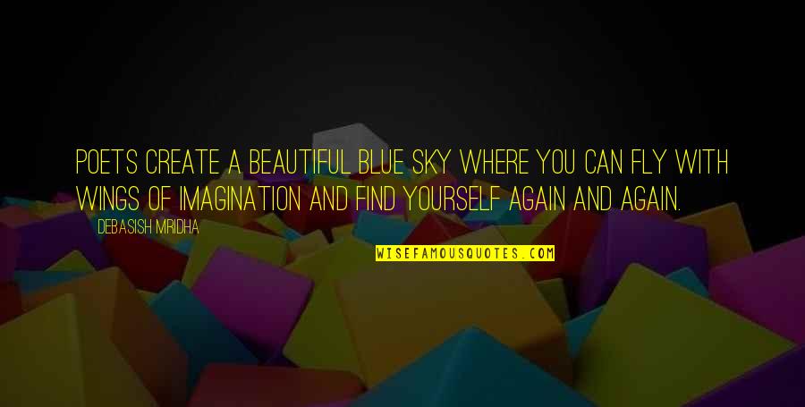 Sky Quotes And Quotes By Debasish Mridha: Poets create a beautiful blue sky where you