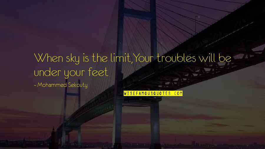 Sky Quotes By Mohammed Sekouty: When sky is the limit,Your troubles will be Sky Quotes By Mohammed Sekouty: When sky is the limit,Your troubles will be