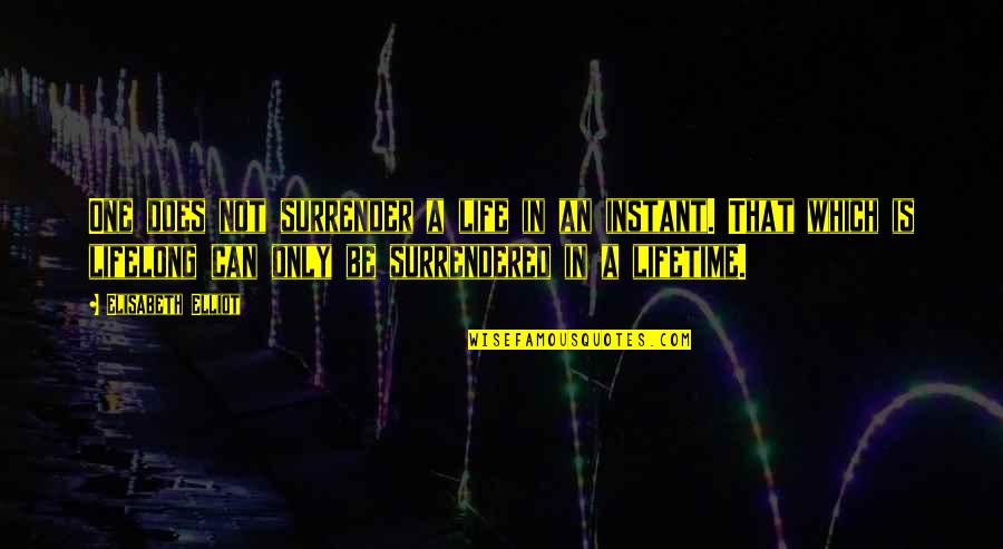 Sky Raker Quotes By Elisabeth Elliot: One does not surrender a life in an