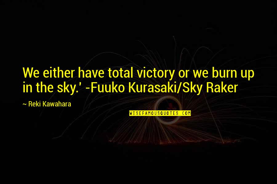 Sky Raker Quotes By Reki Kawahara: We either have total victory or we burn