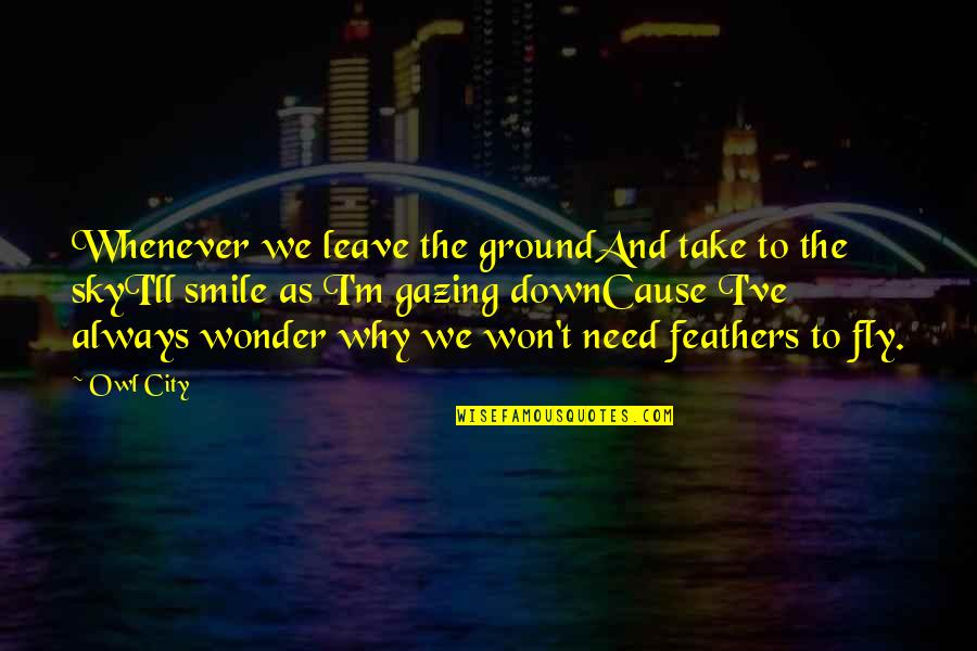 Sky Smile Quotes By Owl City: Whenever we leave the groundAnd take to the
