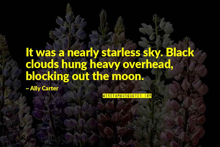 Sky So Heavy Quotes By Ally Carter: It was a nearly starless sky. Black clouds