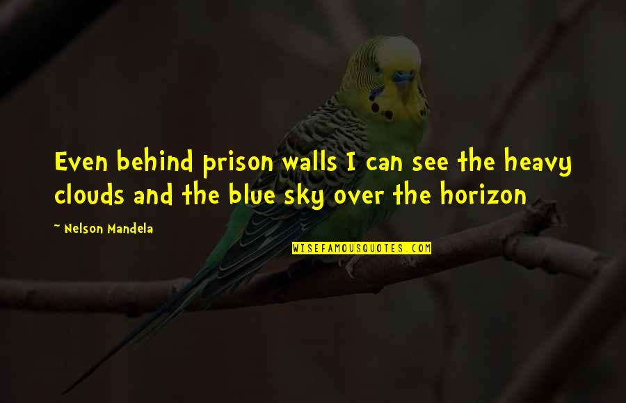 Sky So Heavy Quotes By Nelson Mandela: Even behind prison walls I can see the