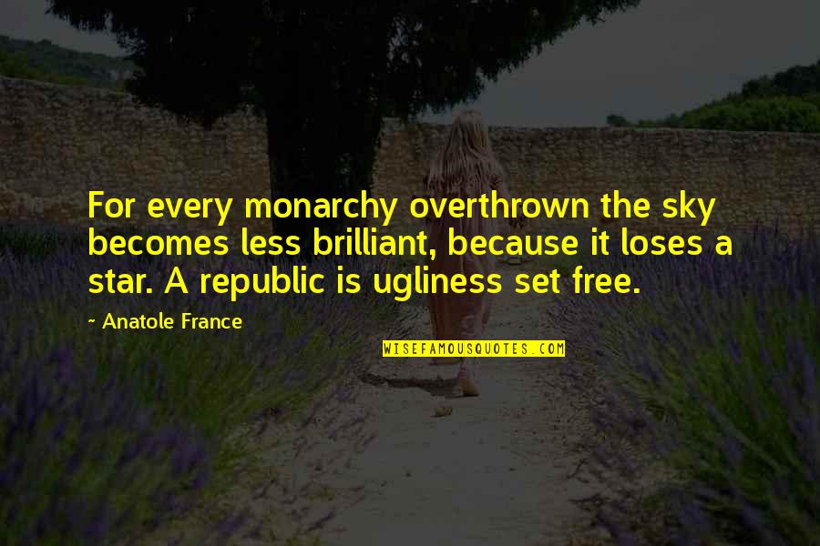 Sky Stars Quotes By Anatole France: For every monarchy overthrown the sky becomes less