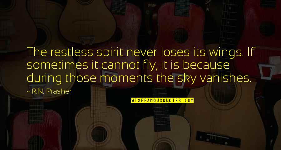 Sky To Hope Quotes By R.N. Prasher: The restless spirit never loses its wings. If Sky To Hope Quotes By R.N. Prasher: The restless spirit never loses its wings. If