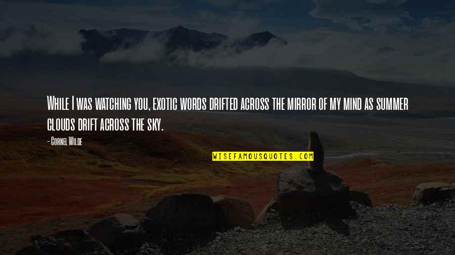 Sky Watching Quotes By Cornel Wilde: While I was watching you, exotic words drifted Sky Watching Quotes By Cornel Wilde: While I was watching you, exotic words drifted