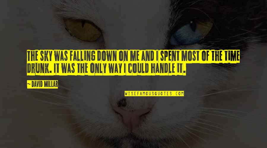 Sky Way Quotes By David Millar: The sky was falling down on me and Sky Way Quotes By David Millar: The sky was falling down on me and