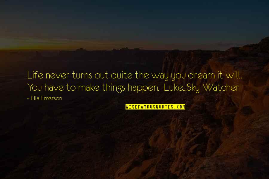 Sky Way Quotes By Ella Emerson: Life never turns out quite the way you Sky Way Quotes By Ella Emerson: Life never turns out quite the way you