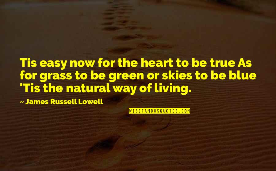 Sky Way Quotes By James Russell Lowell: Tis easy now for the heart to be Sky Way Quotes By James Russell Lowell: Tis easy now for the heart to be