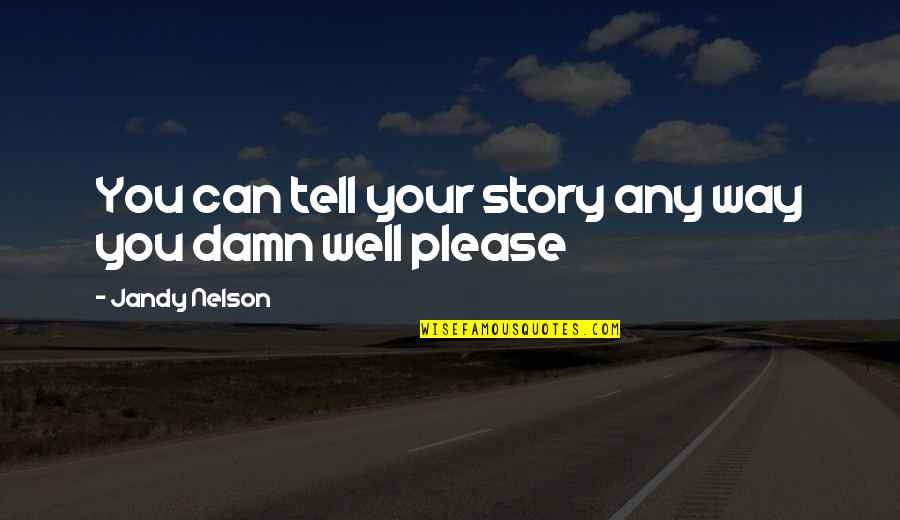 Sky Way Quotes By Jandy Nelson: You can tell your story any way you Sky Way Quotes By Jandy Nelson: You can tell your story any way you