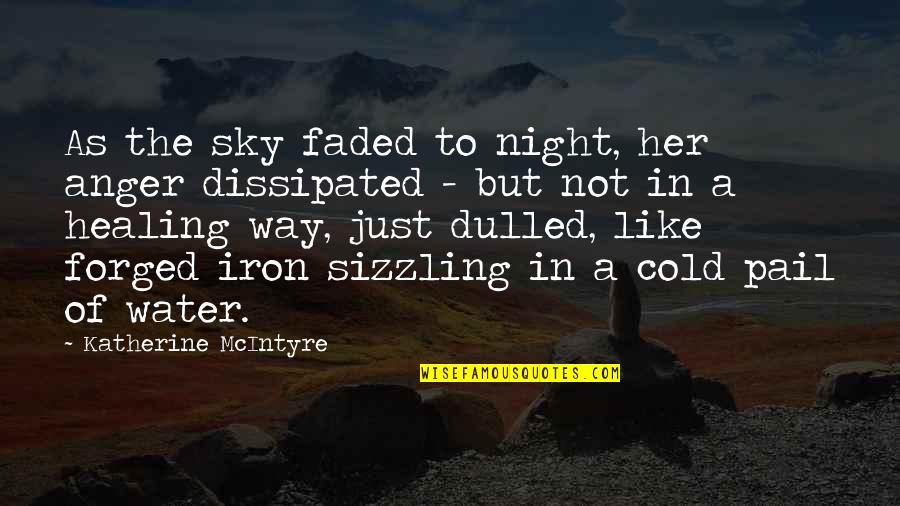 Sky Way Quotes By Katherine McIntyre: As the sky faded to night, her anger Sky Way Quotes By Katherine McIntyre: As the sky faded to night, her anger