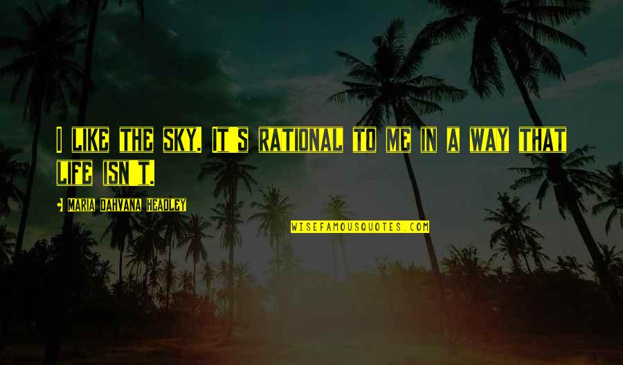 Sky Way Quotes By Maria Dahvana Headley: I like the sky. It's rational to me Sky Way Quotes By Maria Dahvana Headley: I like the sky. It's rational to me