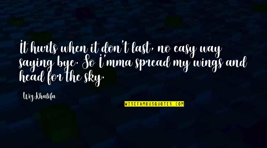 Sky Way Quotes By Wiz Khalifa: It hurts when it don't last, no easy Sky Way Quotes By Wiz Khalifa: It hurts when it don't last, no easy