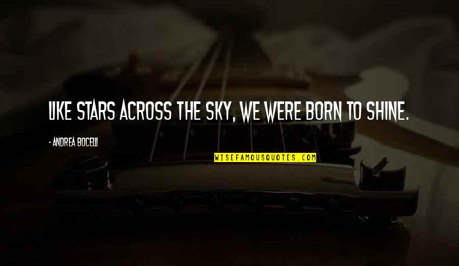 Sky Without Stars Quotes By Andrea Bocelli: Like stars across the sky, we were born