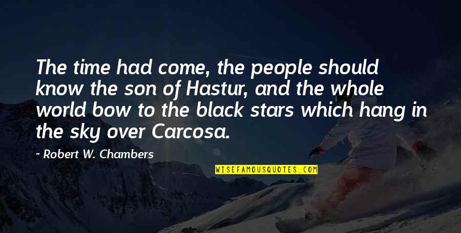 Sky Without Stars Quotes By Robert W. Chambers: The time had come, the people should know Sky Without Stars Quotes By Robert W. Chambers: The time had come, the people should know