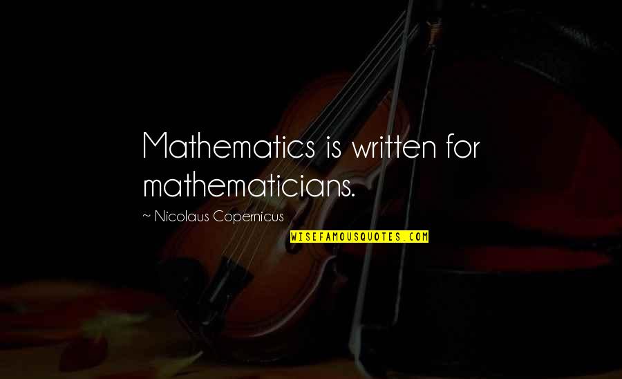 Skyalert Quotes By Nicolaus Copernicus: Mathematics is written for mathematicians. Skyalert Quotes By Nicolaus Copernicus: Mathematics is written for mathematicians.