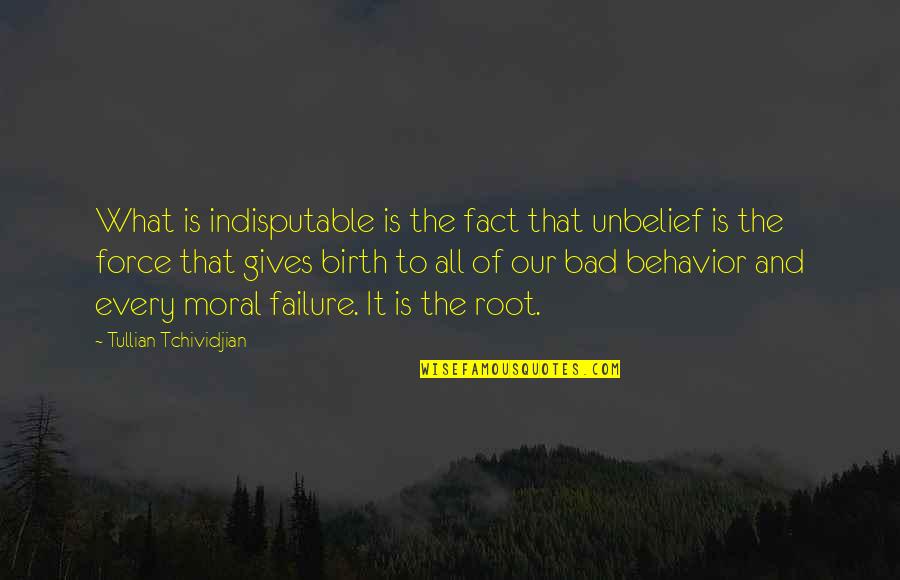 Skyalert Quotes By Tullian Tchividjian: What is indisputable is the fact that unbelief Skyalert Quotes By Tullian Tchividjian: What is indisputable is the fact that unbelief