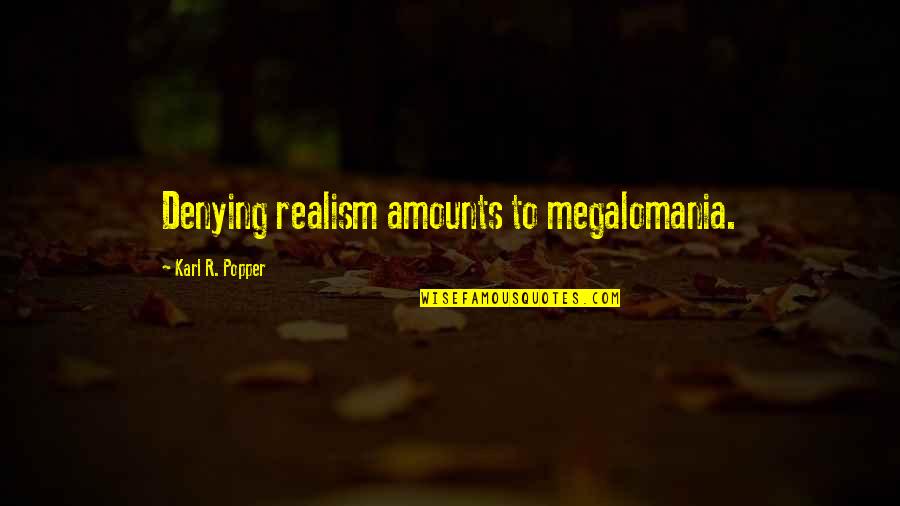Skyascaner Quotes By Karl R. Popper: Denying realism amounts to megalomania. Skyascaner Quotes By Karl R. Popper: Denying realism amounts to megalomania.