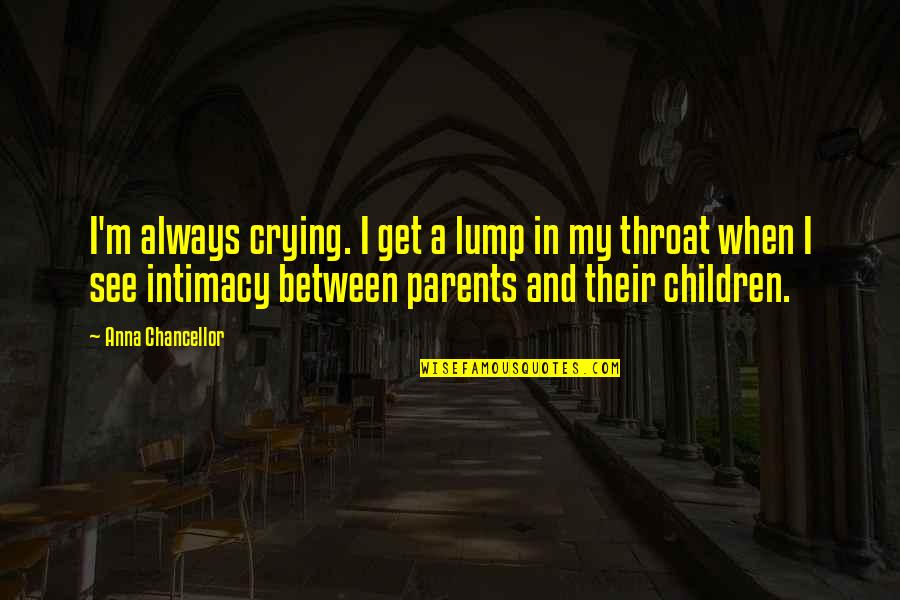 Skybird Landing Quotes By Anna Chancellor: I'm always crying. I get a lump in
