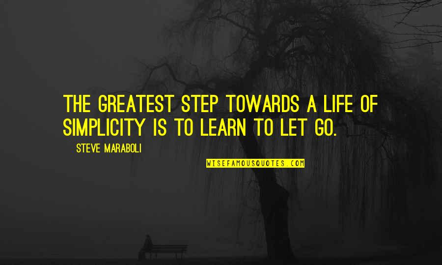 Skybird Landing Quotes By Steve Maraboli: The greatest step towards a life of simplicity