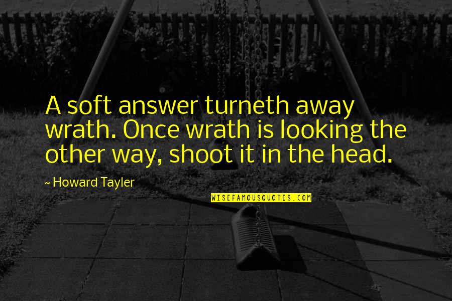 Skybox Quotes By Howard Tayler: A soft answer turneth away wrath. Once wrath