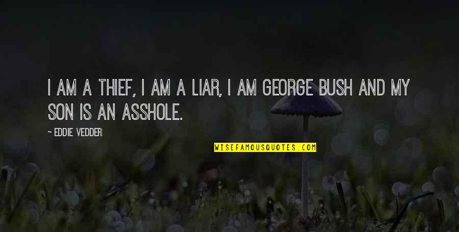 Skybridge Chicago Quotes By Eddie Vedder: I am a thief, I am a liar,