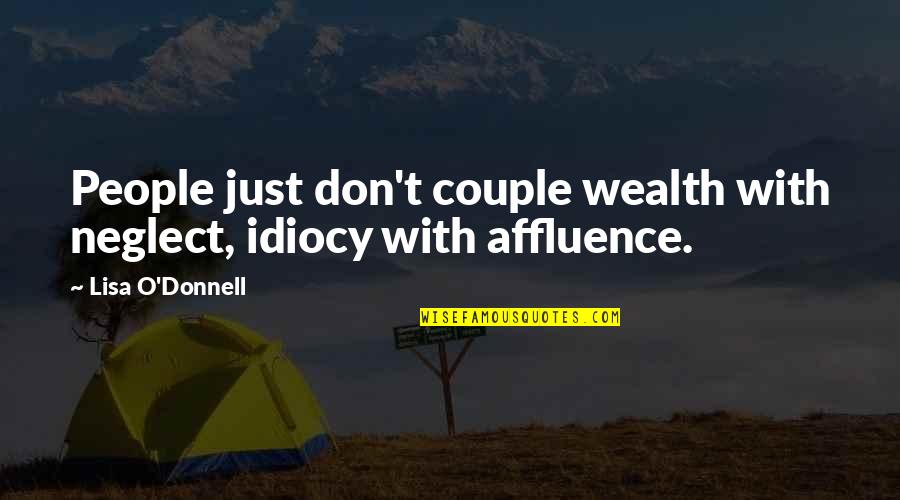 Skybridge Grand Quotes By Lisa O'Donnell: People just don't couple wealth with neglect, idiocy