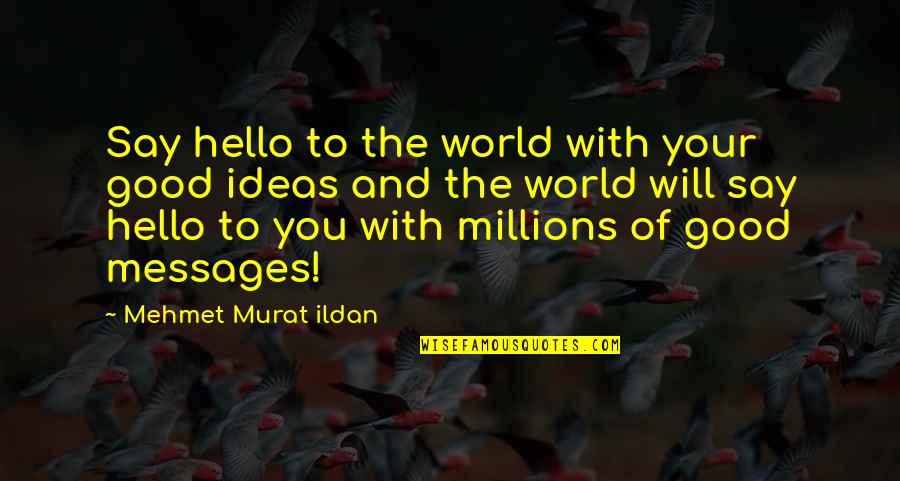 Skycam Network Quotes By Mehmet Murat Ildan: Say hello to the world with your good Skycam Network Quotes By Mehmet Murat Ildan: Say hello to the world with your good