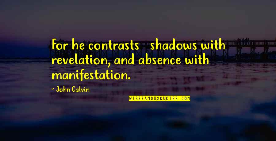 Skycrapers Quotes By John Calvin: For he contrasts shadows with revelation, and absence