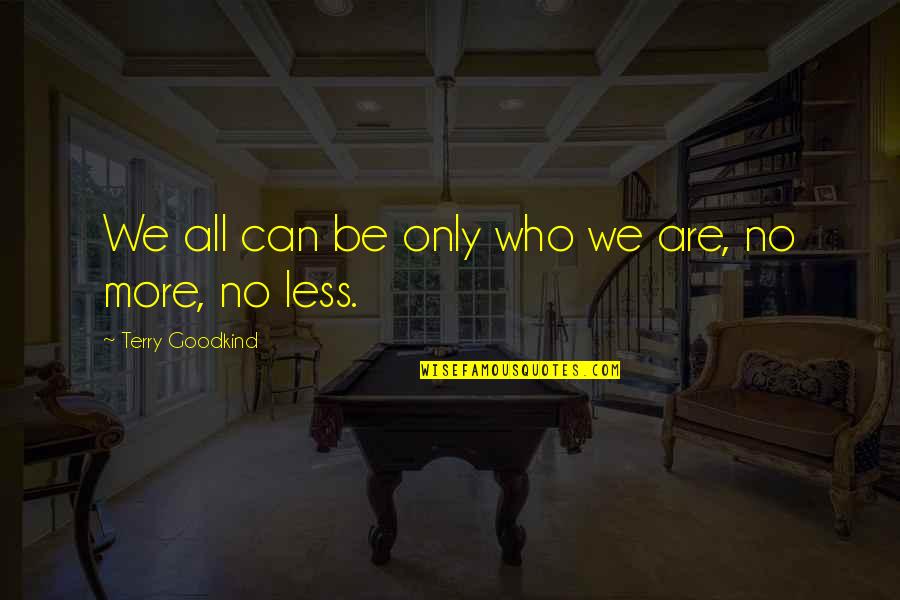 Skycrapers Quotes By Terry Goodkind: We all can be only who we are, Skycrapers Quotes By Terry Goodkind: We all can be only who we are,