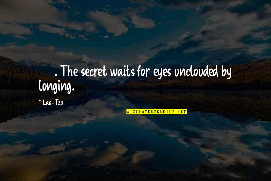 Skydiver Quotes By Lao-Tzu: 155. The secret waits for eyes unclouded by