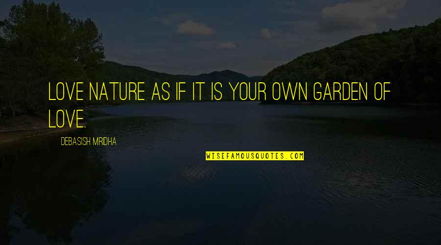 Skydiving Dream Quotes By Debasish Mridha: Love nature as if it is your own Skydiving Dream Quotes By Debasish Mridha: Love nature as if it is your own