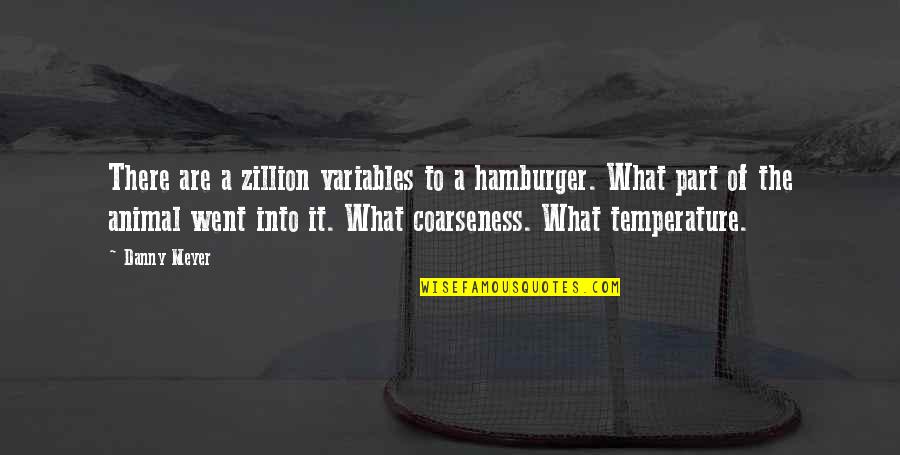 Skydiving Inspirational Quotes By Danny Meyer: There are a zillion variables to a hamburger.
