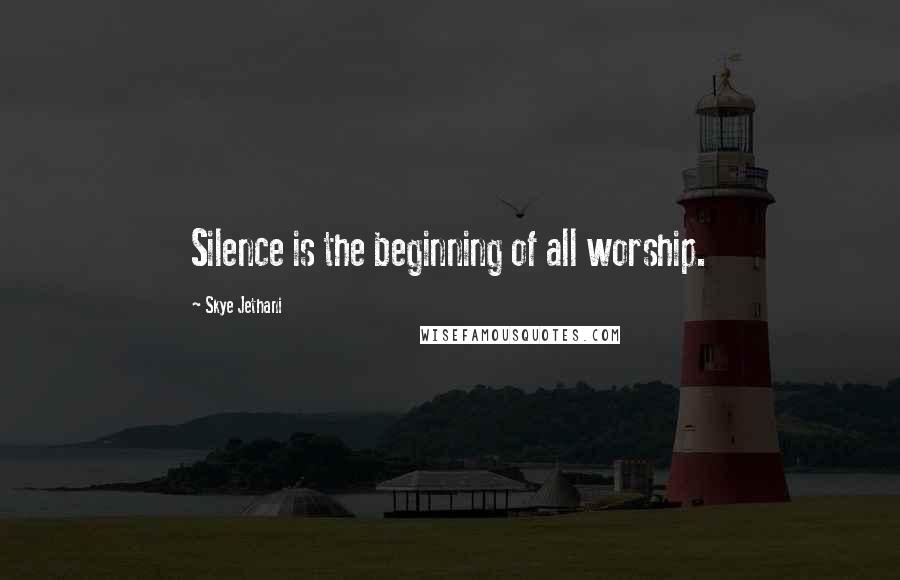 Skye Jethani quotes: Silence is the beginning of all worship.