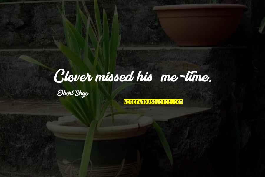 Skye Quotes By Obert Skye: Clover missed his "me-time.