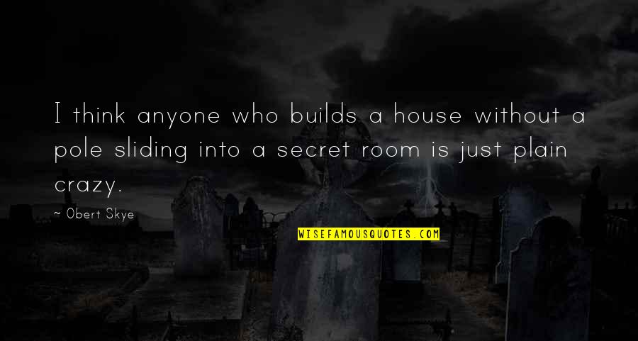 Skye Quotes By Obert Skye: I think anyone who builds a house without