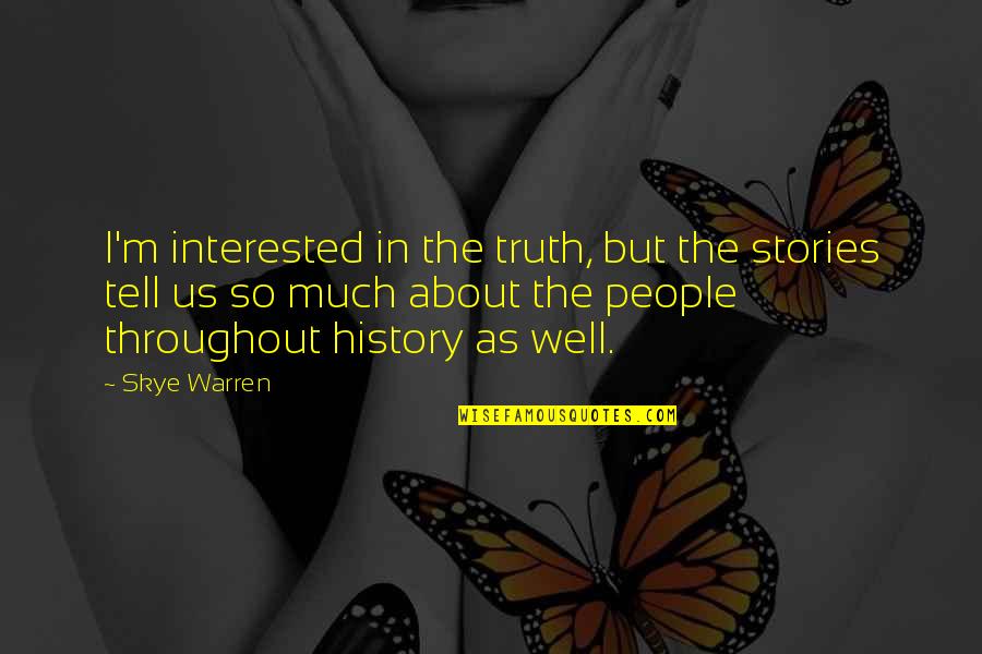 Skye Quotes By Skye Warren: I'm interested in the truth, but the stories Skye Quotes By Skye Warren: I'm interested in the truth, but the stories