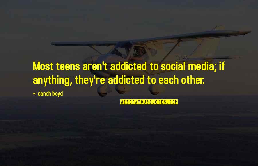 Skyelar Edens Quotes By Danah Boyd: Most teens aren't addicted to social media; if